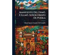 Manifiesto Del Exmô. Ã Illmô. Señor Obispo De Puebla