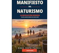MANIFIESTO DEL NATURISMO: La revolución desnuda - Por qué la libertad comienza por el propio cuerpo