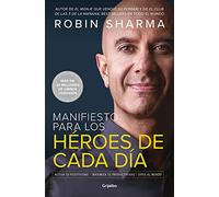 Manifiesto para los héroes de cada día: Activa tu positivismo, maximiza tu productividad, sirve al mundo (Crecimiento personal)
