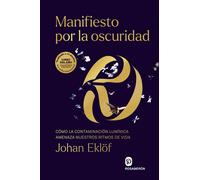 Manifiesto por la oscuridad: Cómo la contaminación lumínica amenaza nuestros ritmos de vida (SIN COLECCION)