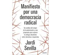Manifiesto por una democracia radical: Un análisis del origen de la polarización y una propuesta para superar la antigua dicotomía entre derechas e izquierdas (Deusto)