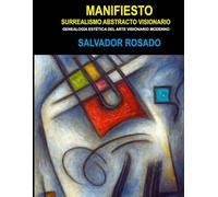 MANIFIESTO SURREALISMO ABSTRACTO VISIONARIO: GENEALOGÍA DEL ARTE VISIONARIO MODERNO