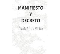 Manifiesto y decreto; diario donde puedes escribir tu metas y propósitos: Decreta, plasma y manifiesta. Mente positiva: Mente positiva: Diario de manifiesto, logra tus objetivos.