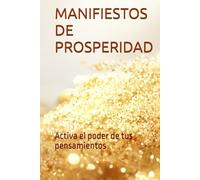 MANIFIESTOS DE PROSPERIDAD: Activa el poder de tus pensamientos