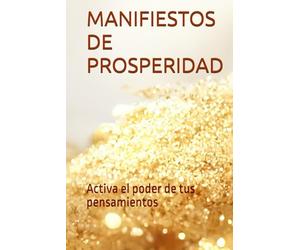 MANIFIESTOS DE PROSPERIDAD: Activa el poder de tus pensamientos