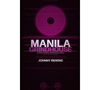 MANILA GRINDHOUSE: Twenty-Two Films from the Philippines, Indonesia, Thailand, and Malaysia That Hollywood Pretended Didn't Exist (The Bad Movie Chronicles)
