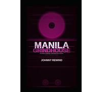 MANILA GRINDHOUSE: Twenty-Two Films from the Philippines, Indonesia, Thailand, and Malaysia That Hollywood Pretended Didn't Exist (The Bad Movie Chronicles)