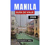 MANILA GUÍA DE VIAJE 2026: Descubra la cultura la gastronomía la creatividad y las aventuras urbanas en el corazón de filipinas