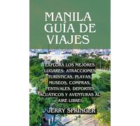 MANILA Guía de viajes: Explora los mejores lugares: atracciones turísticas, playas, museos, compras, festivales, deportes acuáticos y aventuras al aire libre!