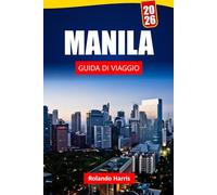 MANILA GUIDA DI VIAGGIO 2026: Scopri siti storici, cibo locale, monumenti culturali e itinerari per la tua avventura nelle Filippine