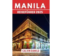 Manila Reiseführer 2025: Ihr unverzichtbarer Begleiter für Essen, Kultur und Stadtleben im Herzen der Philippinen