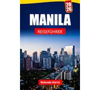 MANILA REISEFÜHRER 2026: Entdecken Sie historische Stätten, lokale Speisen, kulturelle Sehenswürdigkeiten und Reiserouten für Ihr Philippinen-Abenteuer