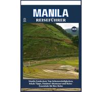 MANILA REISEFÜHRER: Top-Sehenswürdigkeiten, lokale Tipps, Outdoor-Abenteuer und Reise-Essentials für deine Reise