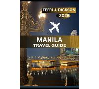 Manila Travel Guide 2026: From Baywalk Sunsets to Historic Streets: Your Ultimate Manila Guide