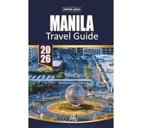 MANILA TRAVEL GUIDE 2026: Street Food, Historic Landmarks, Island Day Trips, Nightlife Hotspots and Easy Itineraries for Exploring the Philippines’ Vibrant Capital