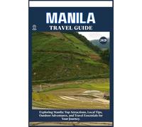 MANILA TRAVEL GUIDE: Top Attractions, Local Tips, Outdoor Adventures, and Travel Essentials for Your Journey