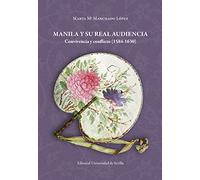 Manila y su Real Audiencia: Convivencia y conflicto (1584-1630): 68 (Colección Americana)