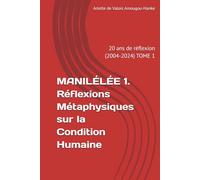 MANILÉLÉE 1. Réflexions Métaphysiques sur la Condition Humaine: 20 ans de réflexion (2004-2024) TOME 1 (Manilélée 20 ans de réflexions métaphysiques ... By me, Arlette de Valois AMOUGOU-HANKE)