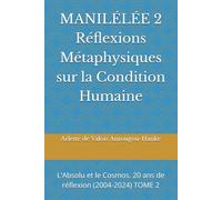 MANILÉLÉE 2 Réflexions Métaphysiques sur la Condition Humaine: L'Absolu et le Cosmos. 20 ans de réflexion (2004-2024) TOME 2 (Manilélée 20 ans de ... By me, Arlette de Valois AMOUGOU-HANKE)