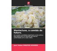 Maniocluxe, a comida do futuro.: Um condutor autodidata empenhado na luta contra a fome desenvolve um alimento que está em conformidade com a visão ( ODD )