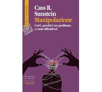 Manipolazione. Cos'è, perché è un problema e come difendersi (Scienza e idee)