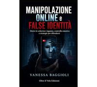 Manipolazione Online e False Identità Dietro lo schermo: Inganno, controllo emotivo e strategie per difendersi