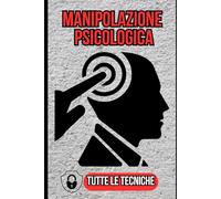 MANIPOLAZIONE PSICOLOGICA: Scopri tutte le tecniche