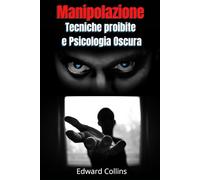 Manipolazione Tecniche proibite e Psicologia Oscura