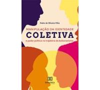 Manipulação Da Identidade Coletiva E Poder Político Na Trajetória Do B