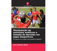 Manipulação de estímulos auditivos e tomada de decisões em jogos desportivos: Um estudo com o futebol como exemplo de desporto