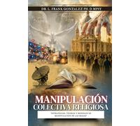 MANIPULACIÓN COLECTIVA RELIGIOSA: Estrategias, teorías y modelos de manipulación de las masas