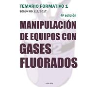 Manipulación de equipos con gases fluorados: Temario formativo 1 según RD 115/2017 4ª edición (SIN COLECCION)
