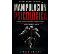 Manipulación Psicológica: Descubre las Tácticas Ocultas de la Psicología Oscura: influencia, Manipulación Emocional y Control Mental- y Aprende a Defenderte de ellas