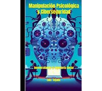 Manipulación Psicológica y Ciberseguridad: Desentrañando la Ingenieria Social (INTELIGENCIA ARTIFICIAL (IA))