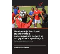 Manipulacja bod¿cami s¿uchowymi a podejmowanie decyzji w rozgrywkach sportowych: Analiza na przyk¿adzie pi¿ki no¿nej