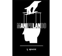 Manipulando: Cómo utilizar la psicología oscura para tu beneficio