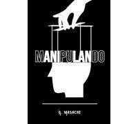 Manipulando: Cómo utilizar la psicología oscura para tu beneficio
