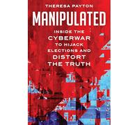 Manipulated: Inside the Cyberwar to Hijack Elections and Distort the Truth