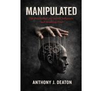 Manipulated: The Psychology of Control, Influence, and Breaking Free
