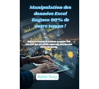 Manipulation des données Excel Gagnez 90% de votre temps !: Maîtrisez la résolution de problèmes de données réels dans Excel avec des conseils rapides pour une préparation efficace des données.