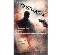 Manipulation: Immanuel Kant - Schuld ist die Verletzung moralischer Gesetze