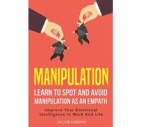 Manipulation : Learn To Spot And Avoid Manipulation As An Empath | Improve Your Emotional Intelligence In Work And Life