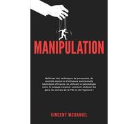 Manipulation: Maîtrisez des techniques de persuasion, de contrôle mental et d'influence émotionnelle hautement efficaces; en utilisant la psychologie ... gens, les secrets de la PNL et de l’hypnose!