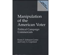 Manipulation of the American Voter: Political Campaign Commercials (Praeger Series in Political Communication) by Karen S. Johnson-Cartee (1997-08-30)