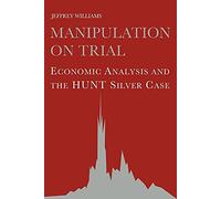Manipulation on Trial: Economic Analysis and the Hunt Silver Case
