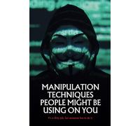 Manipulation Techniques People Might Be Using On You: 1 (Mind Games)