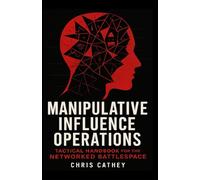 Manipulative Influence Operations: Tactical Handbook For The Networked Battlespace
