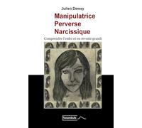 MANIPULATRICE PERVERSE NARCISSIQUE: Comprendre l'enfer et en revenir grandi