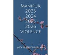 Manipur 2023 2024 2025 2026 Violence (The Weeping Gods of Manipur)