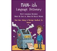 Manish Language Dictionary: Men’s Words Decoded - What He Says vs. What He Really Means | A Must-Have Handbook for Dating & Marriage for Women | ... Guide for Love & Marriage (Self-Help Books)